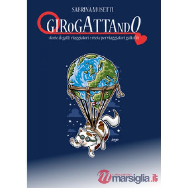 Girogattando. Storie di gatti viaggiatori e mete per viaggiatori gattofili