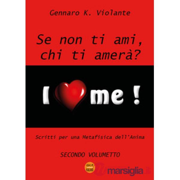 Se non ti ami, chi ti amerà? Scritti per una metafisica dell'anima. Vol. 2