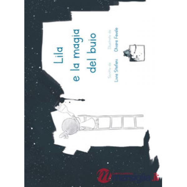 Lila e la magia del buio. Ediz. illustrata