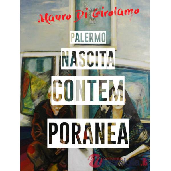 Palermo. Nascita contemporanea. Ediz. illustrata