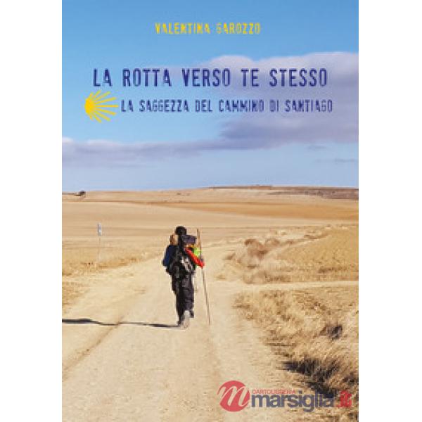 Rotta verso te stesso. La saggezza del cammino di Santiago (La)