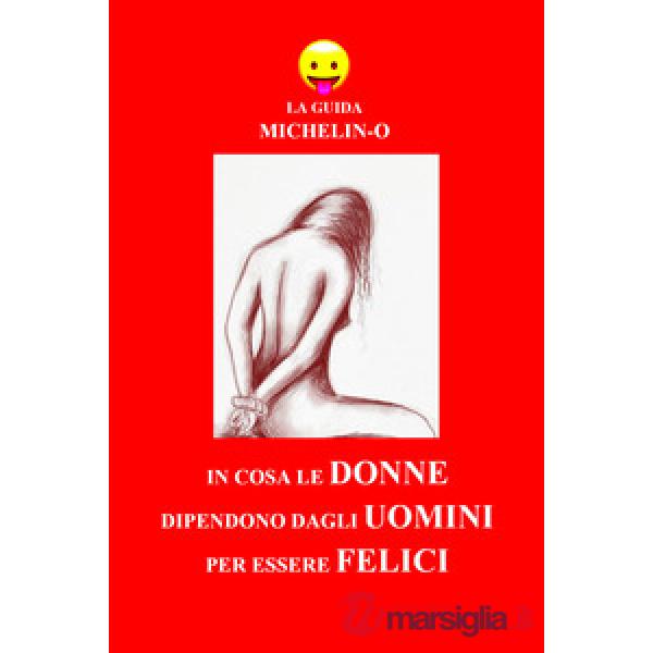 In cosa le donne dipendono dagli uomini per essere felici. La guida Michelin-o