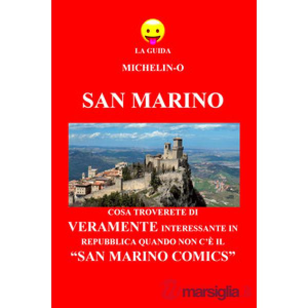 San Marino: cosa troverete di veramente interessante in Repubblica quando non c'