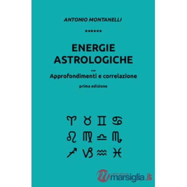 Energie astrologiche. Approfondimenti e correlazione