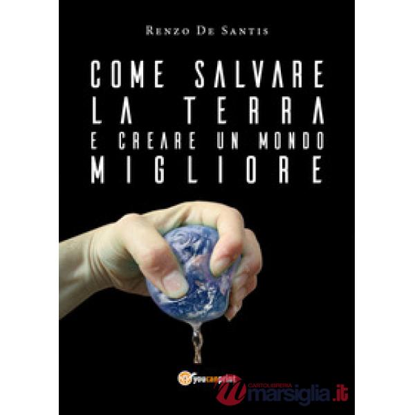Come salvare la terra e creare un mondo migliore