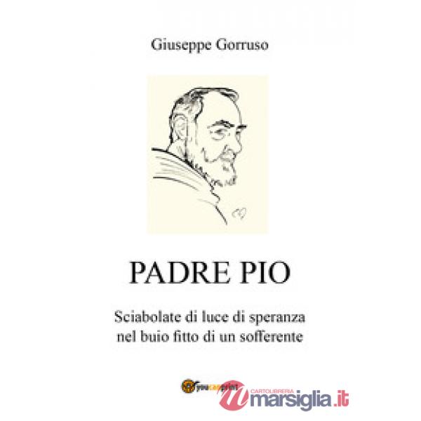 Padre Pio. Sciabolate di luce di speranza nel buio fitto di un sofferente