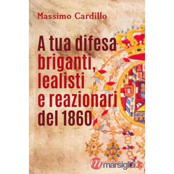 A tua difesa briganti, lealisti e reazionari del 1860