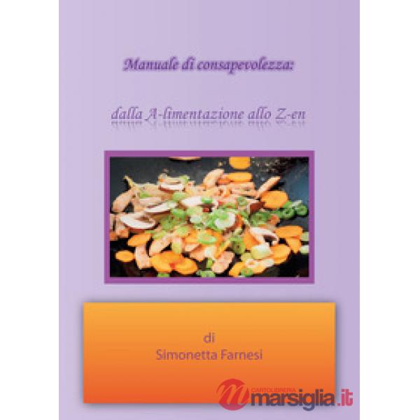 Manuale di consapevolezza. Dalla A-limentazione allo Z-en