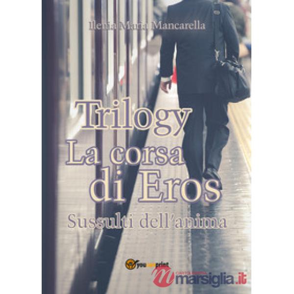 Corsa di Eros. Sussulti dell'anima. Trilogy (La)