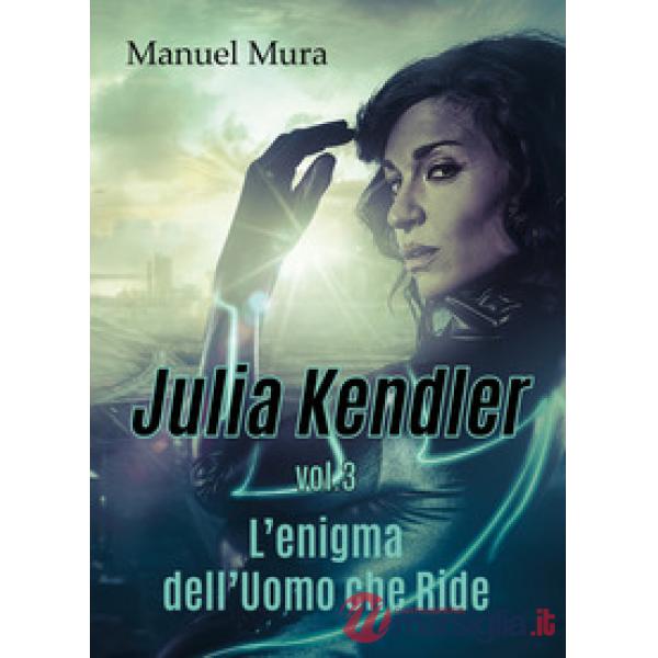 Enigma dell'Uomo che Ride. Julia Kendler (L'). Vol. 3