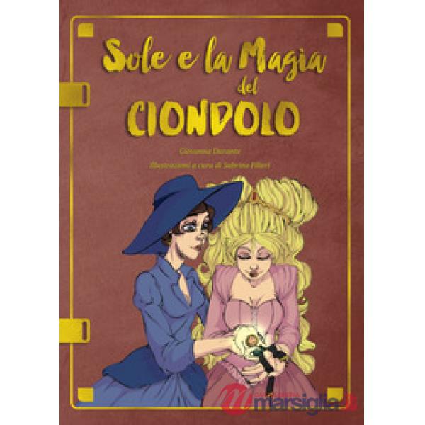 Sole e la magia del ciondolo. Ediz. illustrata