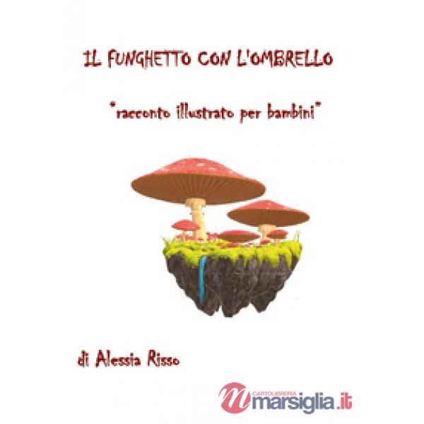 Funghetto con l'ombrello. Ediz. illustrata (Il)