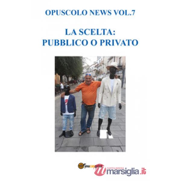 Opuscolo news. Vol. 7: La scelta: pubblico o privato