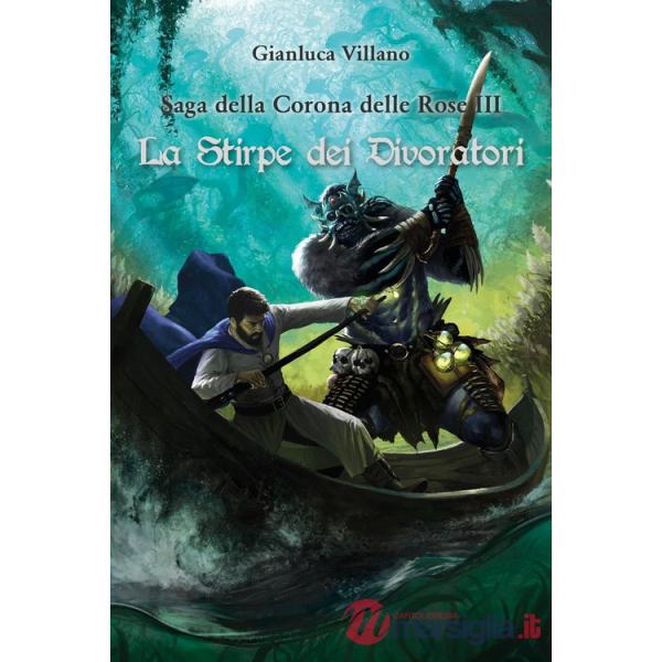 Stirpe dei divoratori. Saga della corona delle rose (La). Vol. 3