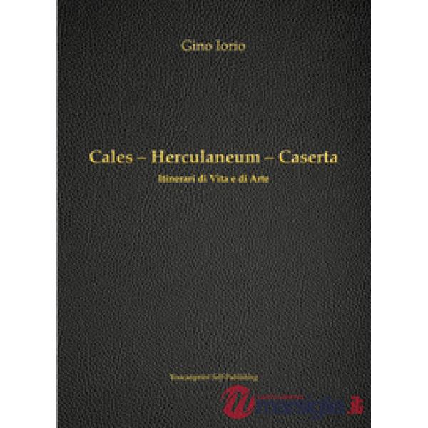 Cales, Herculaneum, Caserta. Itinerari di vita e arte