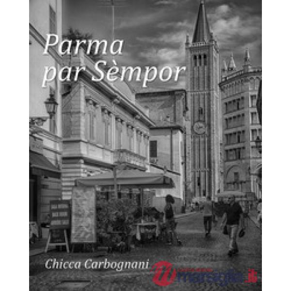Parma par sèmpor. Ediz. illustrata
