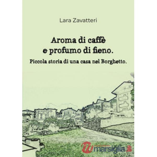 Aroma di caffè e profumo di fieno. Piccola storia di una casa nel Borghetto