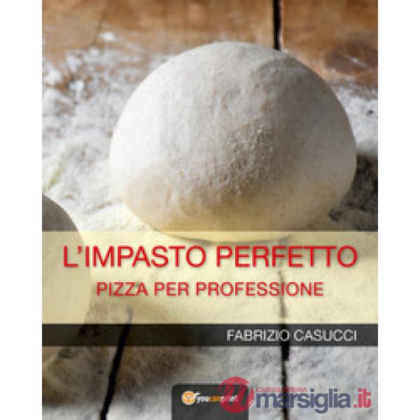 Impasto perfetto. Pizza per professione (L')