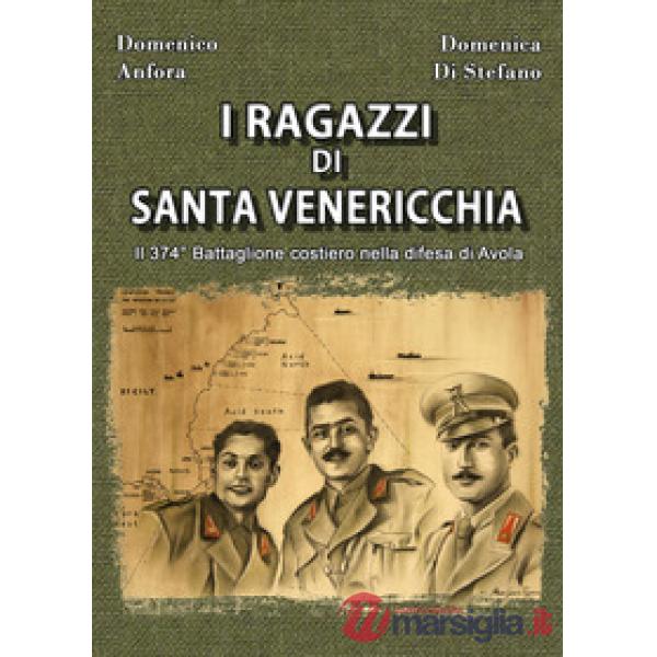 Ragazzi di Santa Venericchia. Il 374° battaglione costiero nella difesa di Avola
