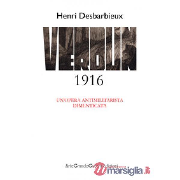 Henri Desbarbieux. Verdun 1916. Un'opera antimilitarista dimenticata