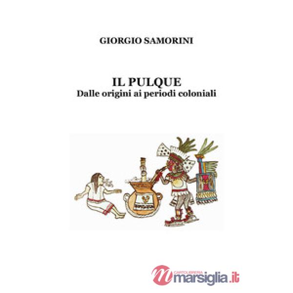 Pulque. Dalle origini ai periodi coloniali (Il)