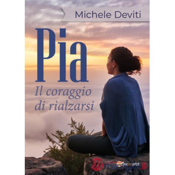 Pia. Il coraggio di rialzarsi