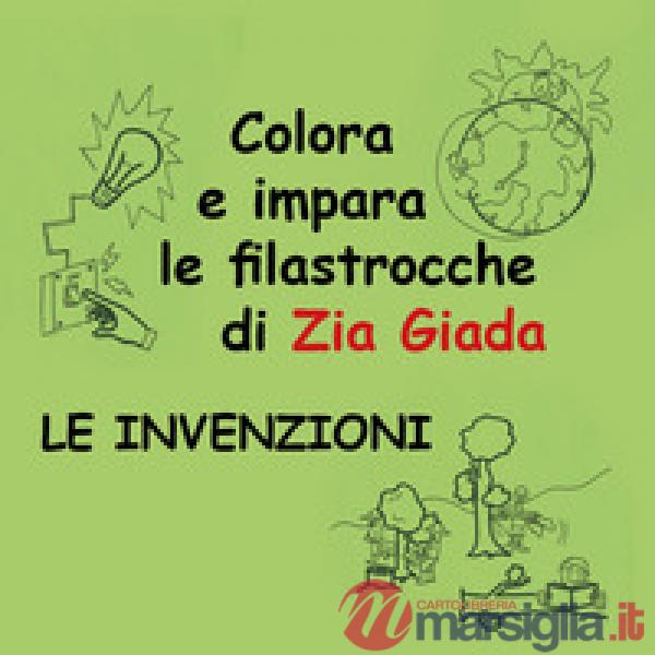 Invenzioni. Impara e colora le filastrocche di zia Giada. Ediz. illustrata (Le)
