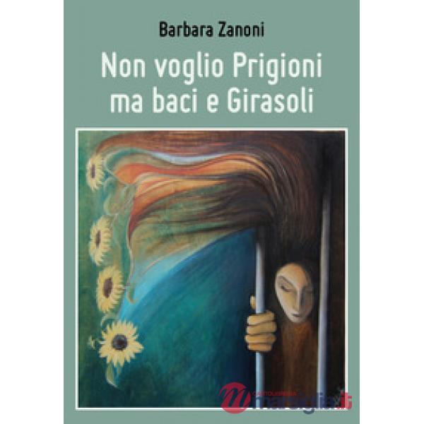 Non voglio prigioni ma baci e girasoli