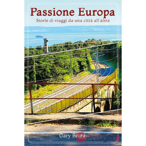 Passione Europa. Storie di viaggi da una città all'altra