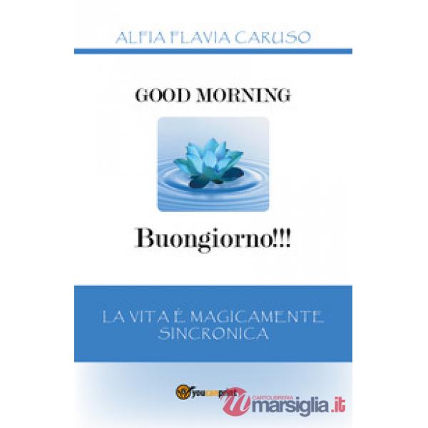 Good morning-Buongiorno!!! La vita è magicamente sincronica