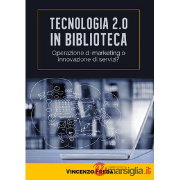 Tecnologia 2.0 in biblioteca. Operazione di marketing o innovazione di servizi?