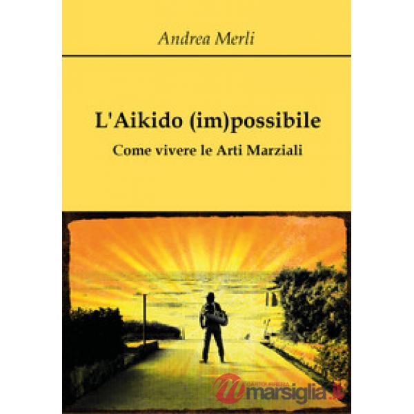 Aikido (im)possibile. Come vivere le arti marziali (L')