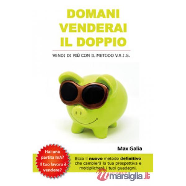 Domani venderai il doppio. Vendi di più con il metodo V.A.I.S.