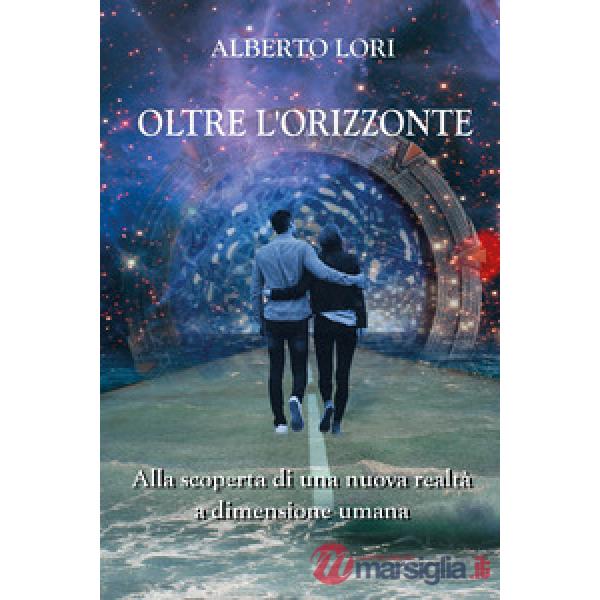Oltre l'orizzonte. Alla scoperta di una nuova realtà a dimensione umana