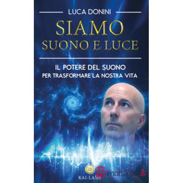 Siamo suono e luce. Il potere del suono per trasformare la nostra vita