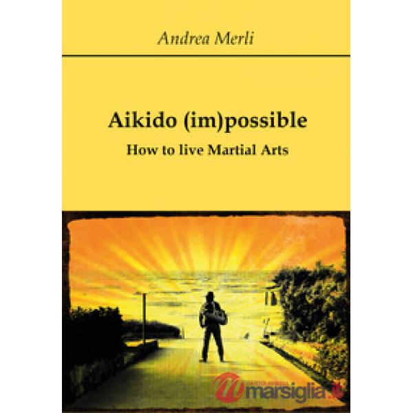Aikido (im)possible. How to live martial arts