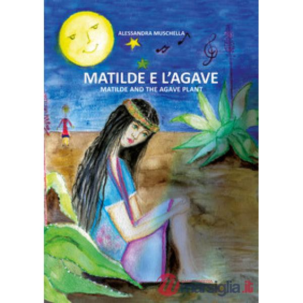Matilde e l'agave. Ediz. italiana e inglese