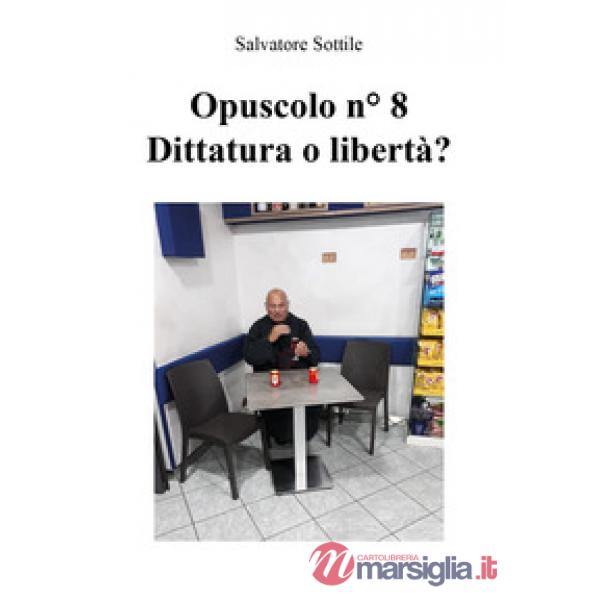 Opuscolo news. Vol. 8: Dittatura o libertà?