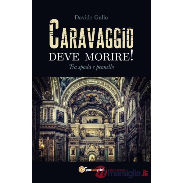 Tra spada e pennello. Caravaggio deve morire!