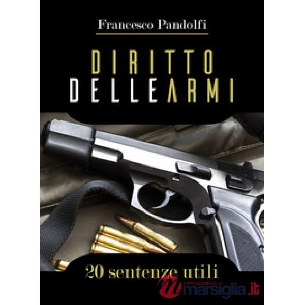 Diritto delle armi. 20 sentenze utili