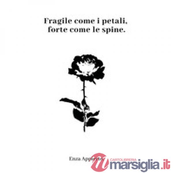 Fragile come i petali, forte come le spine