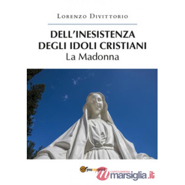Dell'inesistenza degli idoli cristiani: la Madonna