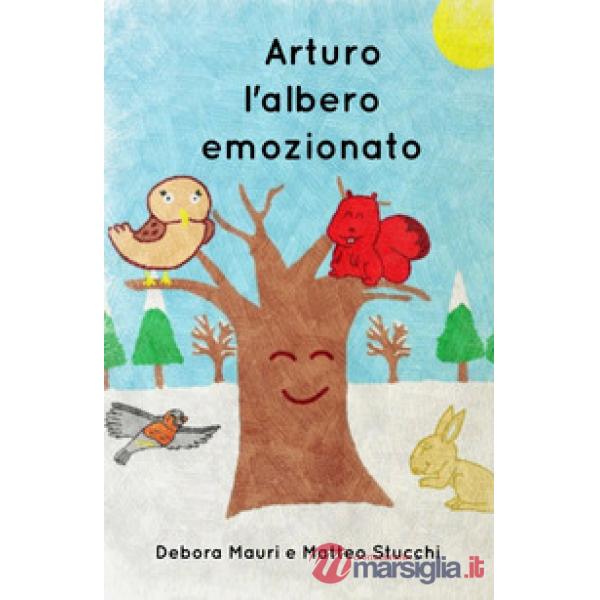 Arturo, l'albero emozionato. Ediz. illustrata