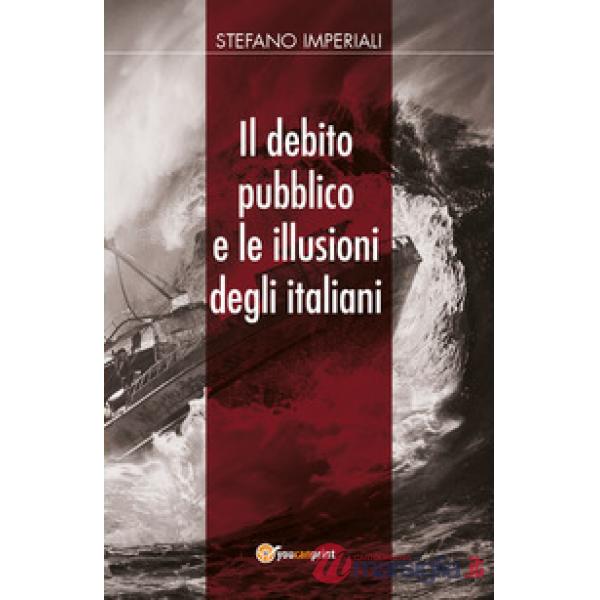 Debito pubblico e le illusioni degli italiani (Il)