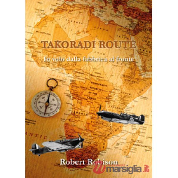 Takoradi Route. In volo dalla fabbrica al fronte