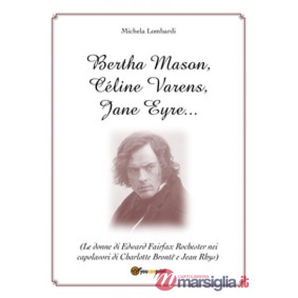 Bertha Mason, Céline Varens, Jane Eyre... (Le donne di Edward Fairfax Rochester