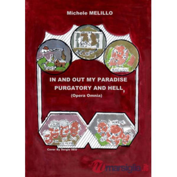 In and out my paradise, purgatory and hell (opera omnia). Ediz. italiana