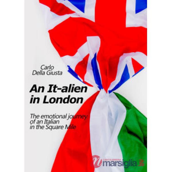 It-alien in London. The emotional journey of an Italian in the Square Mile (An)