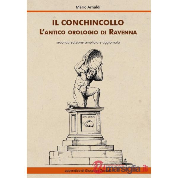 Conchincollo, l'antico orologio di Ravenna. Ediz. ampliata (Il)
