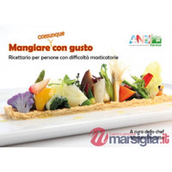 Mangiare (comunque) con gusto. Ricettario per persone con difficoltà masticatori